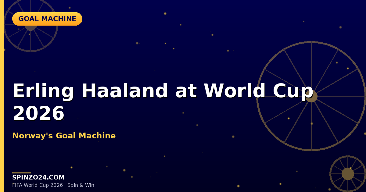 Erling Haaland at FIFA World Cup 2026: Norway's Debut & Spinzo24 Playbook